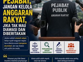 Jangan Jadi Pejabat, Jangan Kelola Anggaran Rakyat, Jika Tak Mau Diawasi dan Diberitakan