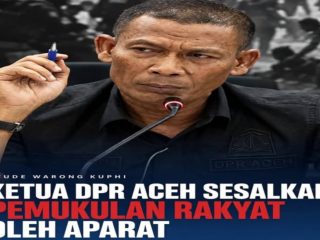 Ketua DPR Aceh Sesalkan Pemukulan Rakyat Oleh Aparat